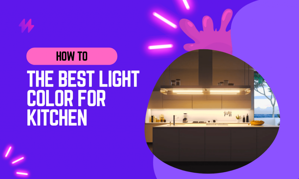 How to Choose the Best Color Light for Kitchen