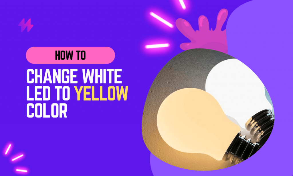 How to Change White LED Light to Yellow