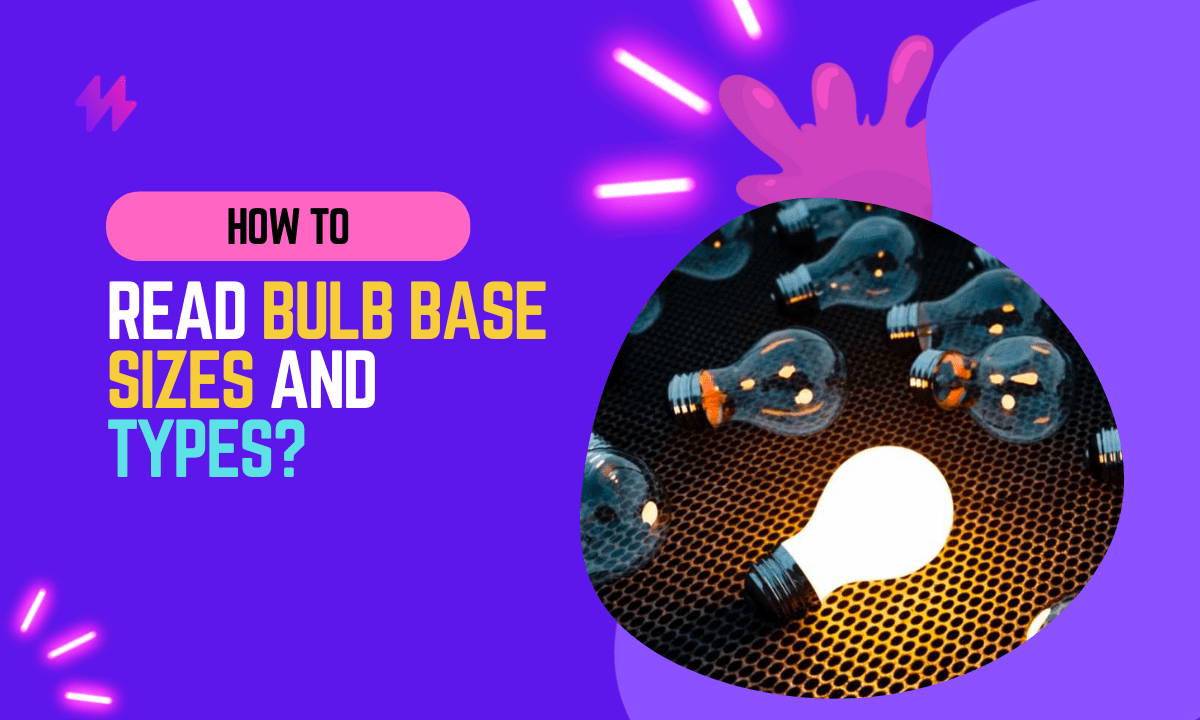 How To Read Bulb Base Size and Type