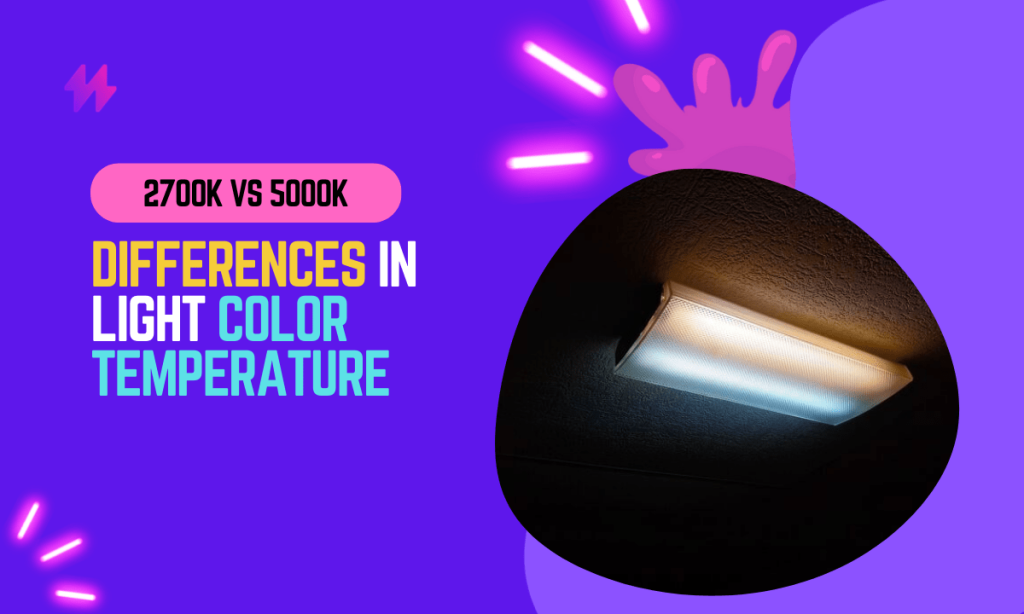 2700K vs 5000K Differences in Light Temperature